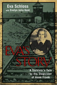 Eva's Story: A Survivor's Tale by the Stepsister of Anne Frank