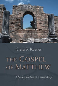 Title: The Gospel of Matthew: A Socio-Rhetorical Commentary, Author: Craig S. Keener