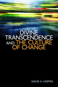 Title: Divine Transcendence and the Culture of Change, Author: David H. Hopper