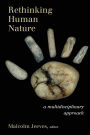 Rethinking Human Nature: A Multidisciplinary Approach