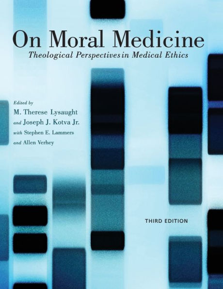 On Moral Medicine: Theological Perspectives on Medical Ethics / Edition 3