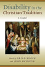 Disability in the Christian Tradition: A Reader