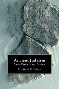 Title: Ancient Judaism: New Visions and Views, Author: Michael E. Stone