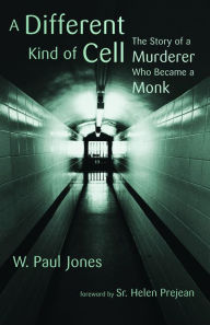 Title: A Different Kind of Cell: The Story of a Murderer Who Became a Monk, Author: W. Paul Jones
