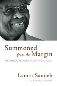Title: Summoned from the Margin: Homecoming of an African, Author: Lamin Sanneh