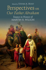 Title: Perspectives on Our Father Abraham: Essays in Honor of Marvin R. Wilson, Author: Steven A. Hunt