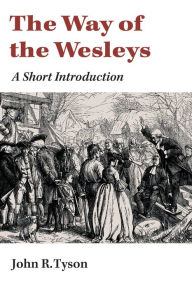 Title: The Way of the Wesleys: A Short Introduction, Author: John R. Tyson