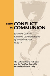 Title: From Conflict to Communion: Reformation Resources 1517-2017, Author: Lutheran World Federation