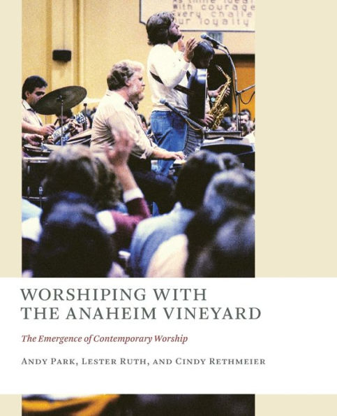 Worshiping with the Anaheim Vineyard: The Emergence of Contemporary Worship