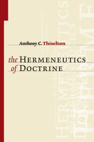 Title: The Hermeneutics of Doctrine, Author: Anthony C. Thiselton