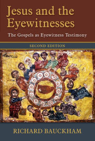 Title: Jesus and the Eyewitnesses: The Gospels as Eyewitness Testimony, Author: Richard Bauckham