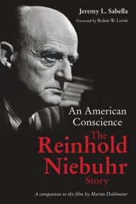 Title: An American Conscience: The Reinhold Niebuhr Story, Author: Jeremy L. Sabella