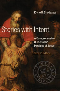 Title: Stories with Intent: A Comprehensive Guide to the Parables of Jesus, Author: Klyne R. Snodgrass