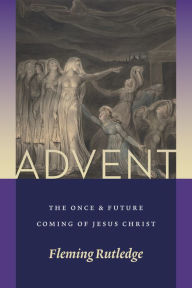 Title: Advent: The Once and Future Coming of Jesus Christ, Author: Fleming Rutledge
