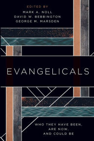 Title: Evangelicals: Who They Have Been, Are Now, and Could Be, Author: Mark A. Noll