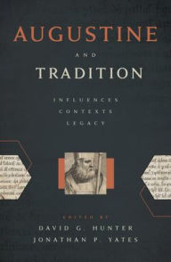 Title: Augustine and Tradition: Influences, Contexts, Legacy, Author: David G. Hunter
