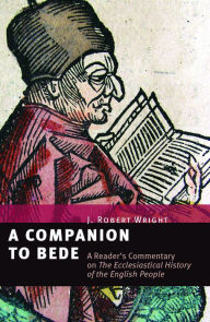 Title: A Companion to Bede: A Reader's Commentary on The Ecclesiastical History of the English People, Author: J. Robert Wright