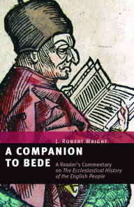 Title: A Companion to Bede: A Reader's Commentary on The Ecclesiastical History of the English People, Author: J. Robert Wright