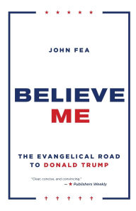 Believe Me: The Evangelical Road to Donald Trump