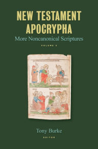 Title: New Testament Apocrypha, vol. 3: More Noncanonical Scriptures, Author: Tony Burke