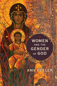 Title: Women and the Gender of God, Author: Amy Peeler