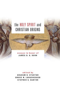 Title: Holy Spirit and Christian Origins: Essays in Honor of James D. G. Dunn, Author: Graham N Stanton