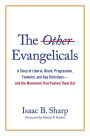 The Other Evangelicals: A Story of Liberal, Black, Progressive, Feminist, and Gay Christians-and the Movement That Pushed Them Out