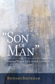 Title: Son of Man: Early Jewish Literature, Author: Richard Bauckham