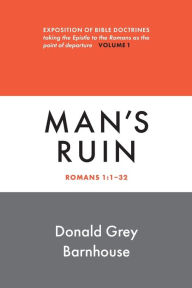 Title: Romans, Man's Ruin: vol 1: Expositions of Bible Doctrines, Author: Donald G Barnhouse