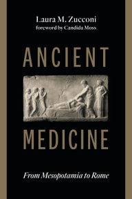 Title: Ancient Medicine: From Mesopotamia to Rome, Author: Laura M. Zucconi