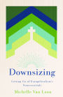 Downsizing: Letting Go of Evangelicalism's Nonessentials
