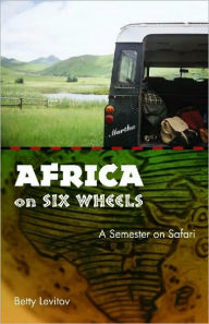 Title: Africa on Six Wheels, Author: Betty Levitov
