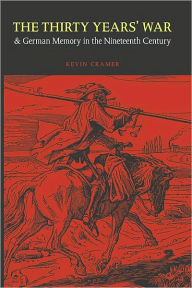 Title: Thirty Years' War and German Memory in the Nineteenth Century, Author: Kevin Cramer