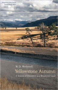 Title: Yellowstone Autumn: A Season of Discovery in a Wondrous Land, Author: W. D. Wetherell