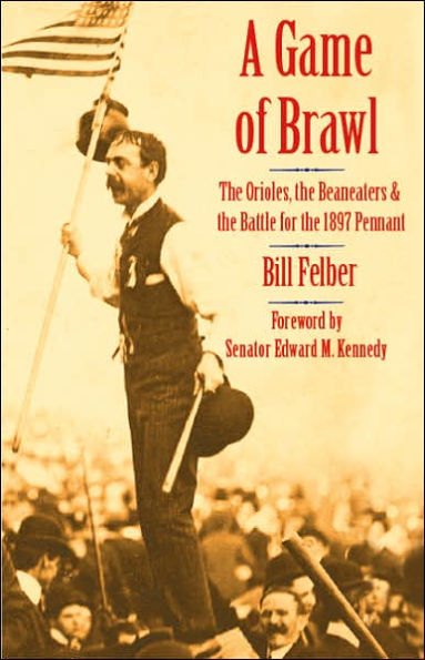 A Game of Brawl: The Orioles, the Beaneaters, and the Battle for the 1897 Pennant