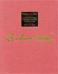 Title: Patterns in Play: A Model for Text Setting in the Early French Songs of Guillaume Dufay, Author: Graeme M. Boone