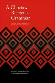 Title: A Choctaw Reference Grammar, Author: George Aaron Broadwell