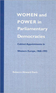 Title: Women and Power in Parliamentary Democracies: Cabinet Appointments in Western Europe, 1968-1992, Author: Rebecca Howard Davis