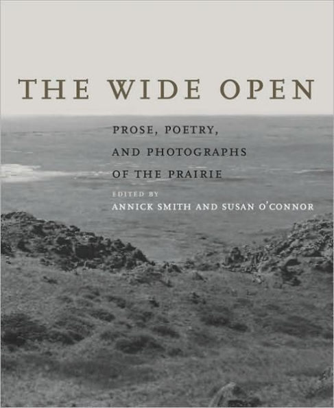 The Wide Open: Prose, Poetry, and Photographs of the Prairie