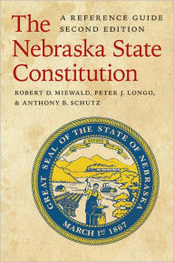 Title: The Nebraska State Constitution: A Reference Guide, Second Edition / Edition 2, Author: Robert D. Miewald