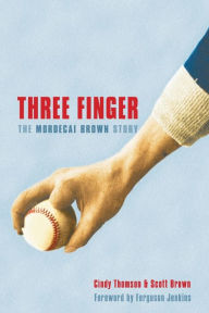 Title: Three Finger: The Mordecai Brown Story, Author: Cindy Thomson