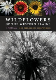 Title: Wildflowers of the Western Plains: A Field Guide, Author: Zoe Merriman Kirkpatrick