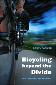 Title: Bicycling beyond the Divide: Two Journeys into the West, Author: Daryl Farmer