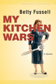 Title: My Kitchen Wars: A Memoir, Author: Betty Fussell