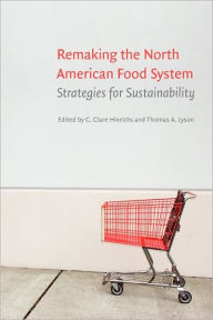 Title: Remaking the North American Food System: Strategies for Sustainability / Edition 1, Author: C. Clare Hinrichs