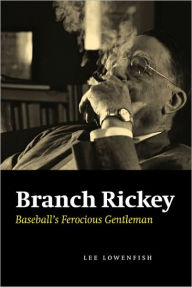 Title: Branch Rickey: Baseball's Ferocious Gentleman, Author: Lee Lowenfish