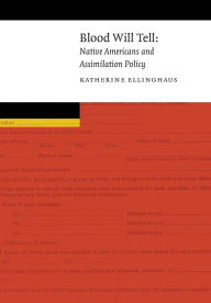 Title: Blood Will Tell: Native Americans and Assimilation Policy, Author: Katherine Ellinghaus