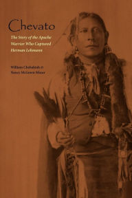 Chevato: The Story of the Apache Warrior Who Captured Herma