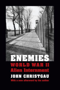 Title: Enemies: World War II Alien Internment, Author: John Christgau