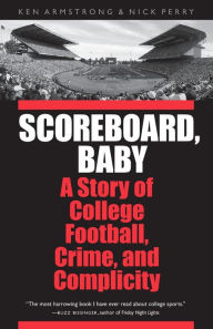 Title: Scoreboard, Baby: A Story of College Football, Crime, and Complicity, Author: Ken Armstrong